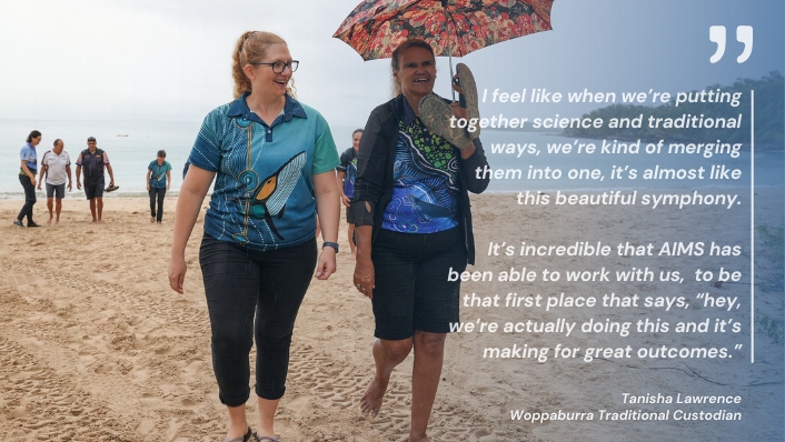 Image of people on a beach. two people, one indigenous and one non indigenous, talking and smiling. A quote says I feel like when we’re putting together science and traditional ways, we’re kind of merging them into one, it’s almost like this beautiful symphony.  It’s incredible that AIMS has been able to work with us,  to be that first place that says, “hey, we’re actually doing this and it’s making for great outcomes.”